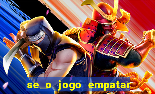 se o jogo empatar hoje quem ganha